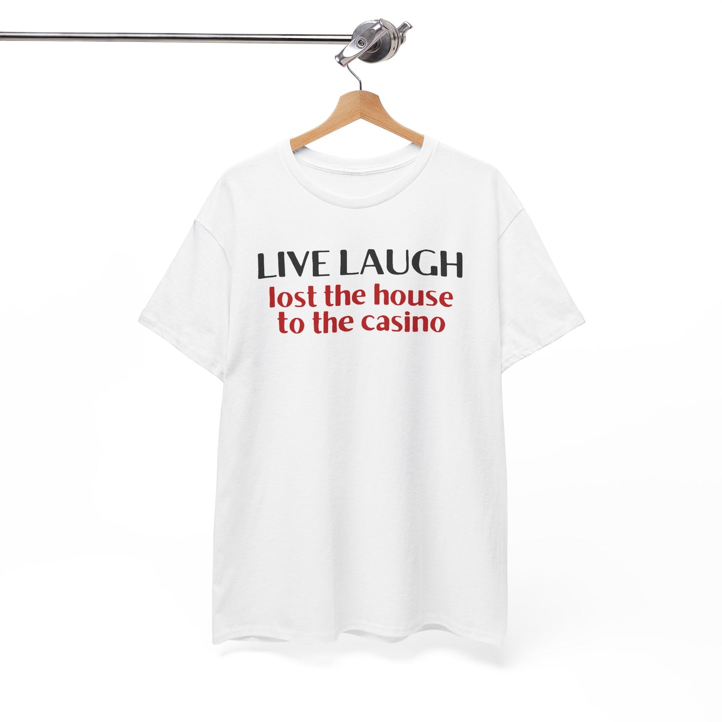 Live Laugh Lost the House to the Casino Unisex Heavy Cotton Tee