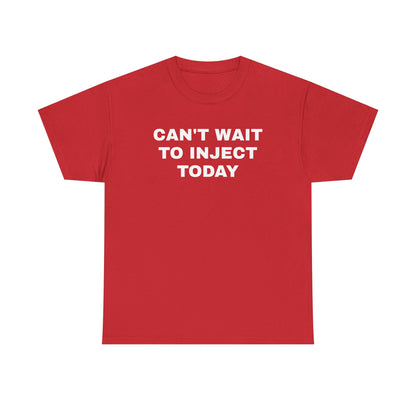 Can't Wait to Inject Today Unisex Heavy Cotton Tee