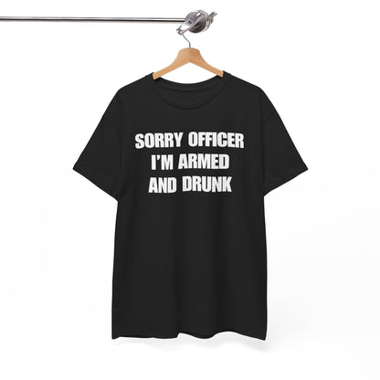 Sorry Officer I'm Armed And Drunk Unisex Heavy Cotton Tee