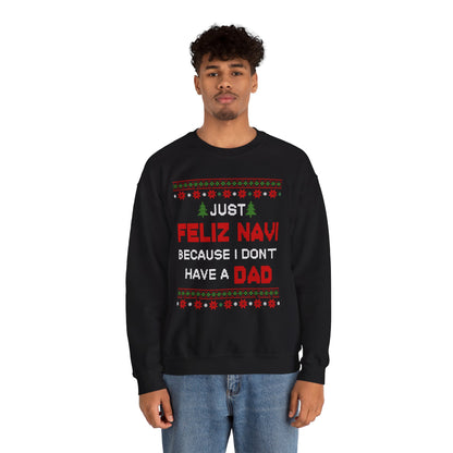 Just Feliz Navi Because I Don't Have a Dad Unisex Heavy Blend™ Crewneck Sweatshirt