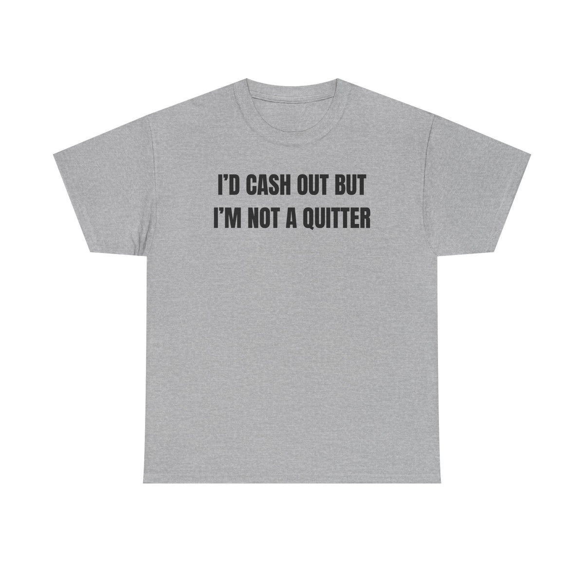 I'd Cash Out But I'm Not a Quitter Unisex Heavy Cotton Tee