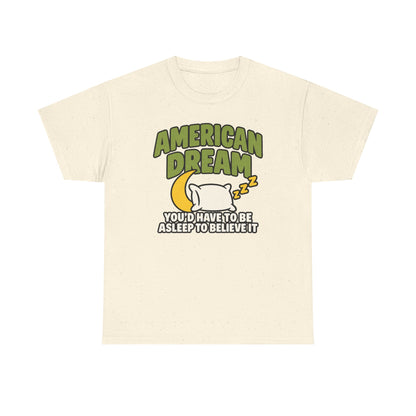 American Dream You'd Have To Be Asleep To Believe It Unisex Heavy Cotton Tee