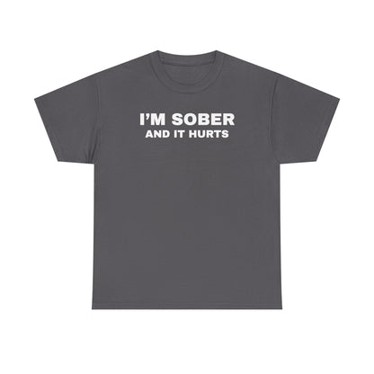 I'm Sober And It Hurts Unisex Heavy Cotton Tee