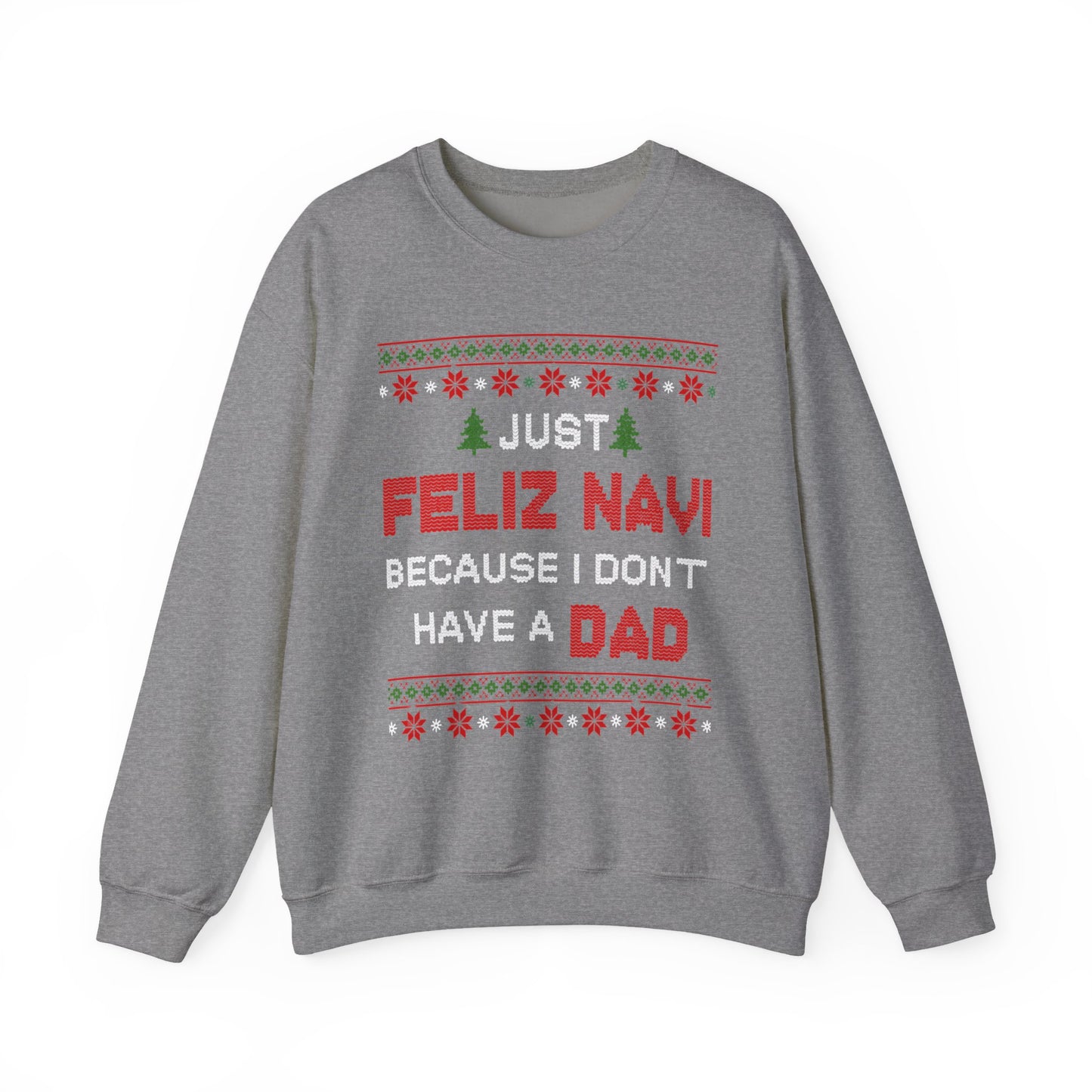 Just Feliz Navi Because I Don't Have a Dad Unisex Heavy Blend™ Crewneck Sweatshirt
