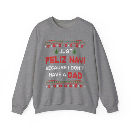 Just Feliz Navi Because I Don't Have a Dad Unisex Heavy Blend™ Crewneck Sweatshirt