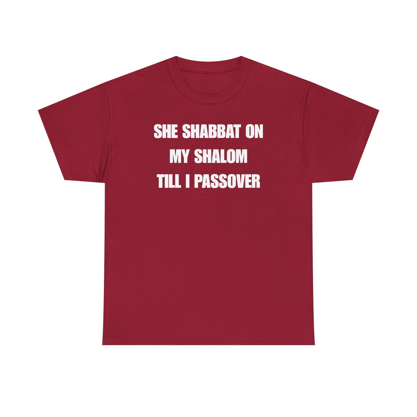 She Shabbat on my Shalom Till I Passover Unisex Heavy Cotton Tee