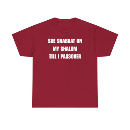 She Shabbat on my Shalom Till I Passover Unisex Heavy Cotton Tee