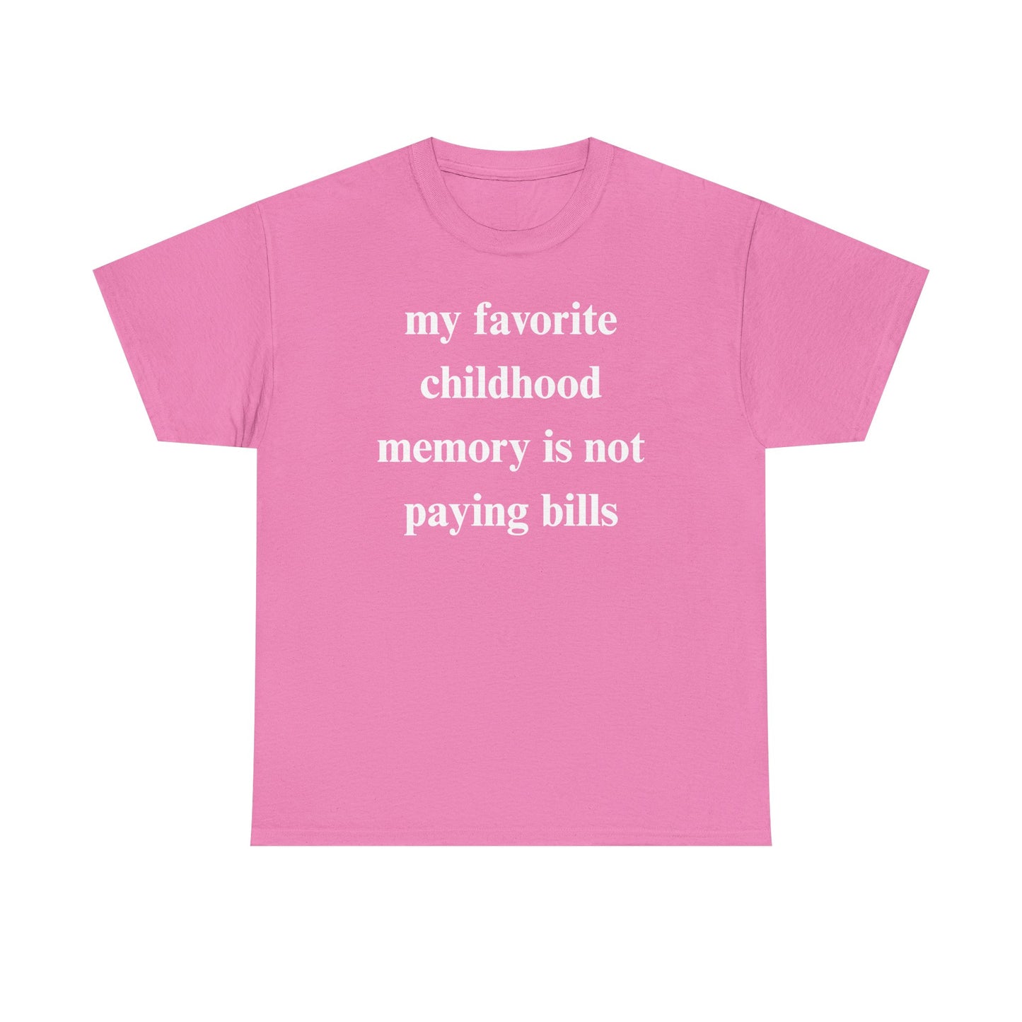 My Favorite Childhood Memory is Not Paying Bills Unisex Heavy Cotton Tee
