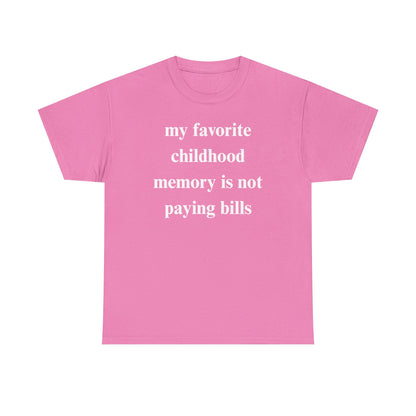 My Favorite Childhood Memory is Not Paying Bills Unisex Heavy Cotton Tee