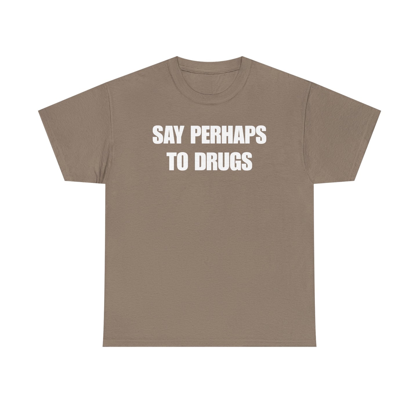 Say Perhaps To Drugs Unisex Heavy Cotton Tee
