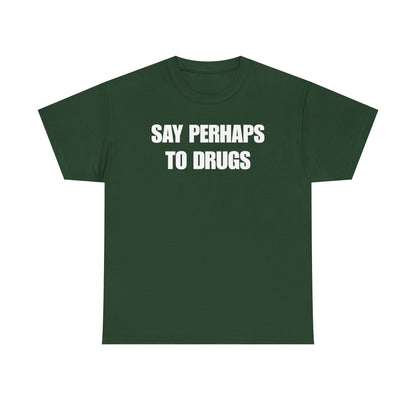 Say Perhaps To Drugs Unisex Heavy Cotton Tee