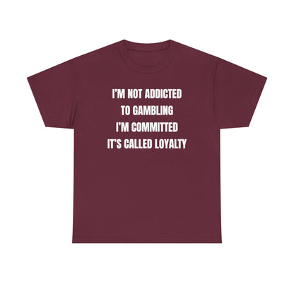 I'm Not Addicted To Gambling I'm Committed Unisex Heavy Cotton Tee
