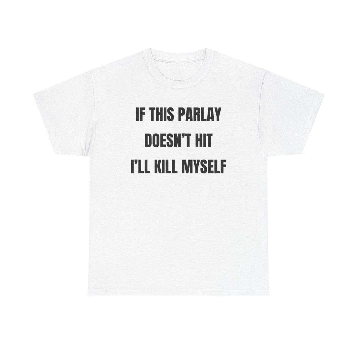 If This Parlay Doesn't Hit I'll K*ll Myself Unisex Heavy Cotton Tee