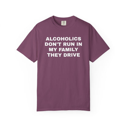Alcoholics Don't Run in my Family They Drive Unisex Garment Dyed Comfort Colors T shirt