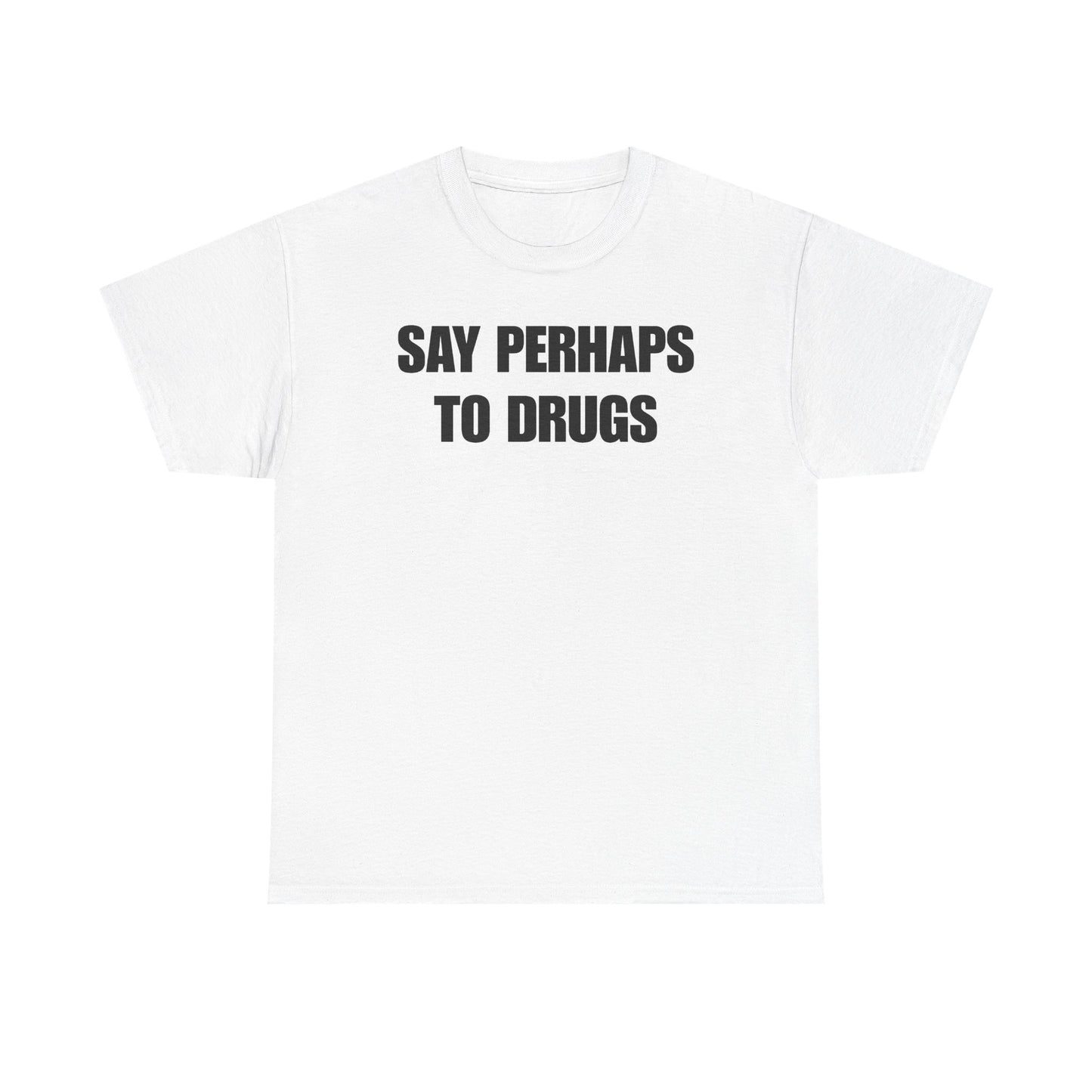 Say Perhaps To Drugs Unisex Heavy Cotton Tee