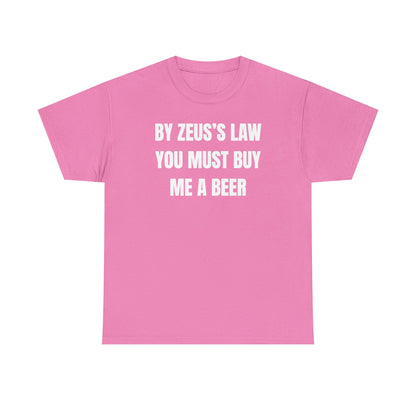 By Zeus's Law You Must Buy Me A Beer Unisex Heavy Cotton Tee