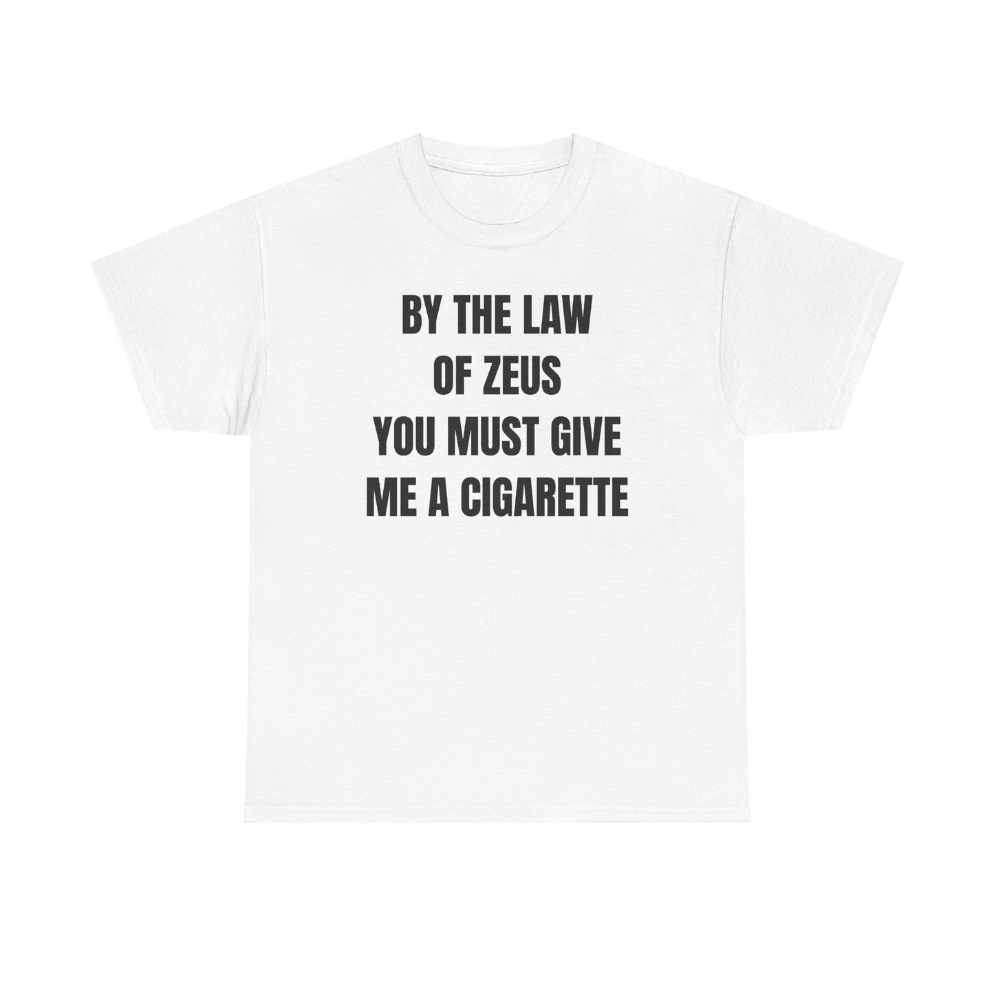 By The Law Of Zeus You Must Buy Me A Cig Unisex Heavy Cotton Tee