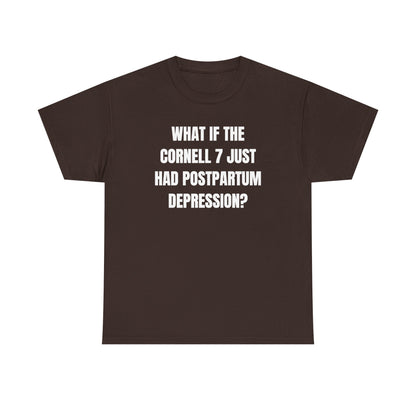 What If The Cornell 7 Just Had Post Partum Unisex Heavy Cotton Tee