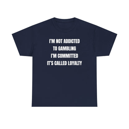 I'm Not Addicted To Gambling I'm Committed Unisex Heavy Cotton Tee