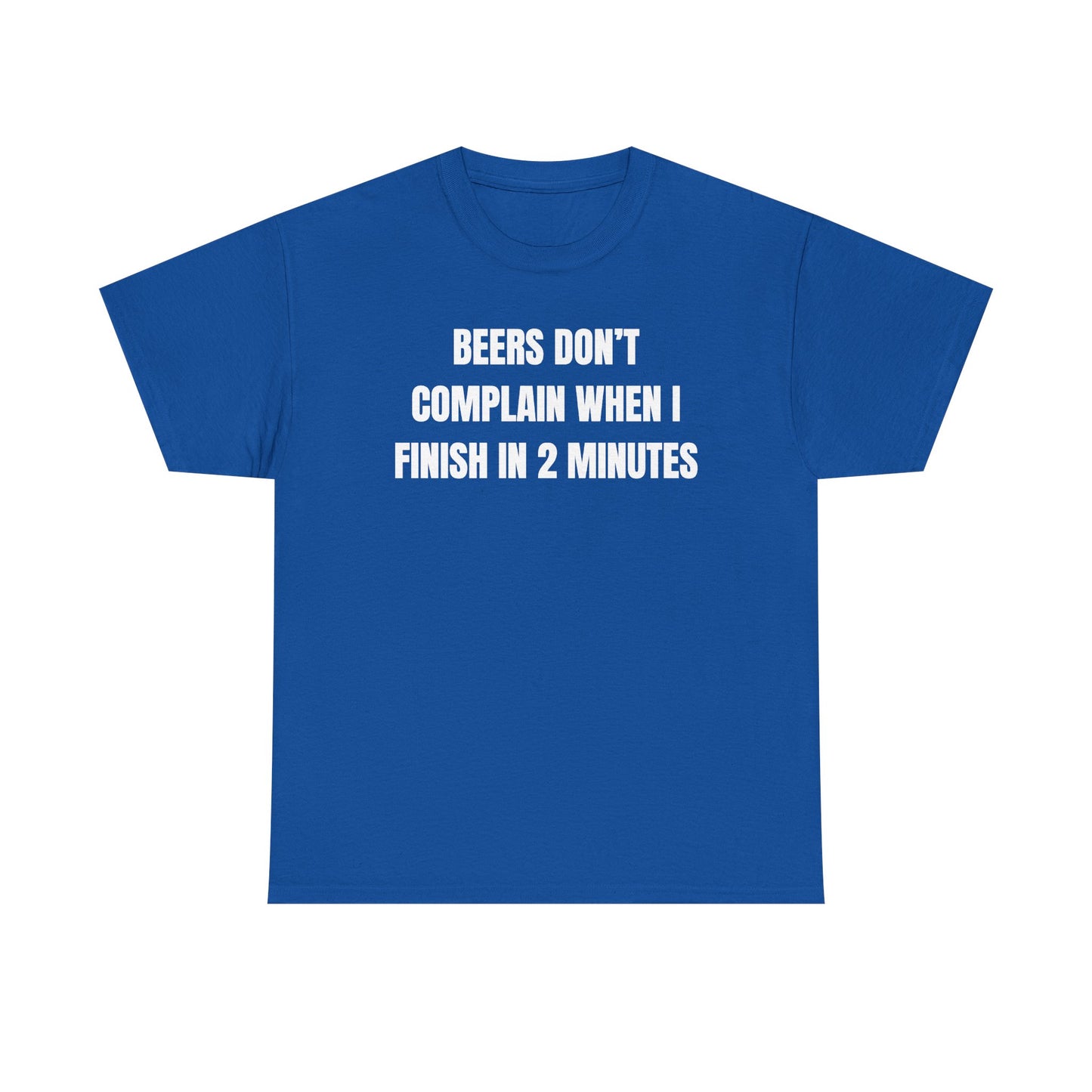 Beers Don't Complain When I Finish In Two Minutes Unisex Heavy Cotton Tee