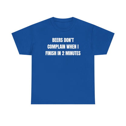 Beers Don't Complain When I Finish In Two Minutes Unisex Heavy Cotton Tee