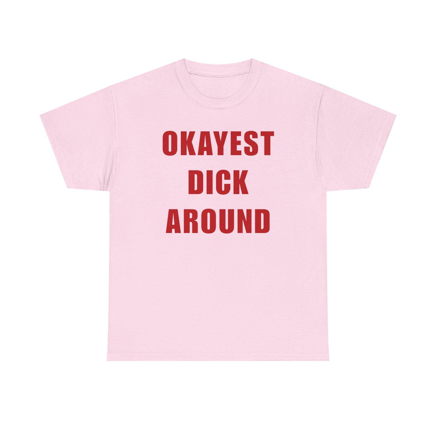 Okayest Dick Around Unisex Heavy Cotton Tee