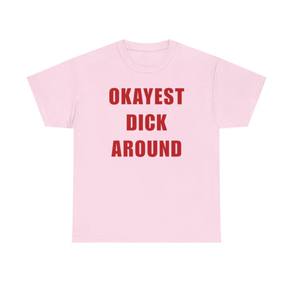 Okayest Dick Around Unisex Heavy Cotton Tee