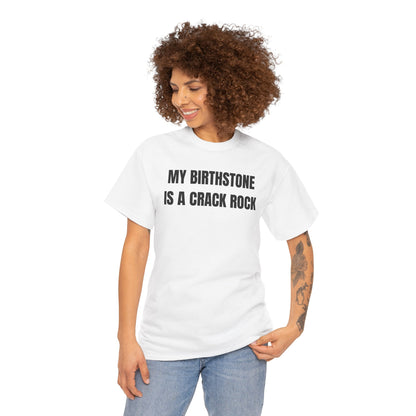 My Birthstone is a Crack Rock Unisex Heavy Cotton Tee