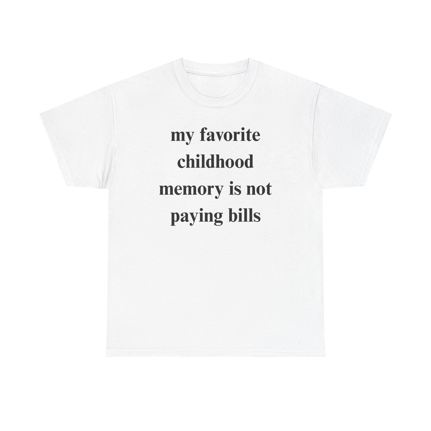 My Favorite Childhood Memory is Not Paying Bills Unisex Heavy Cotton Tee