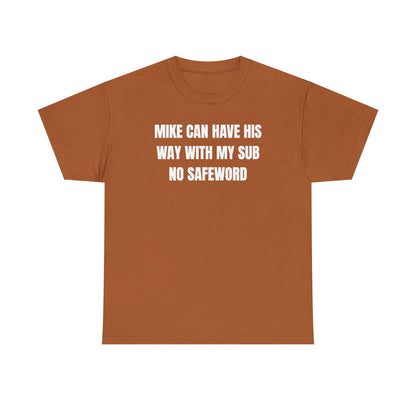 Mike Can Have His Way With My Sub No Safeword Unisex Heavy Cotton Tee