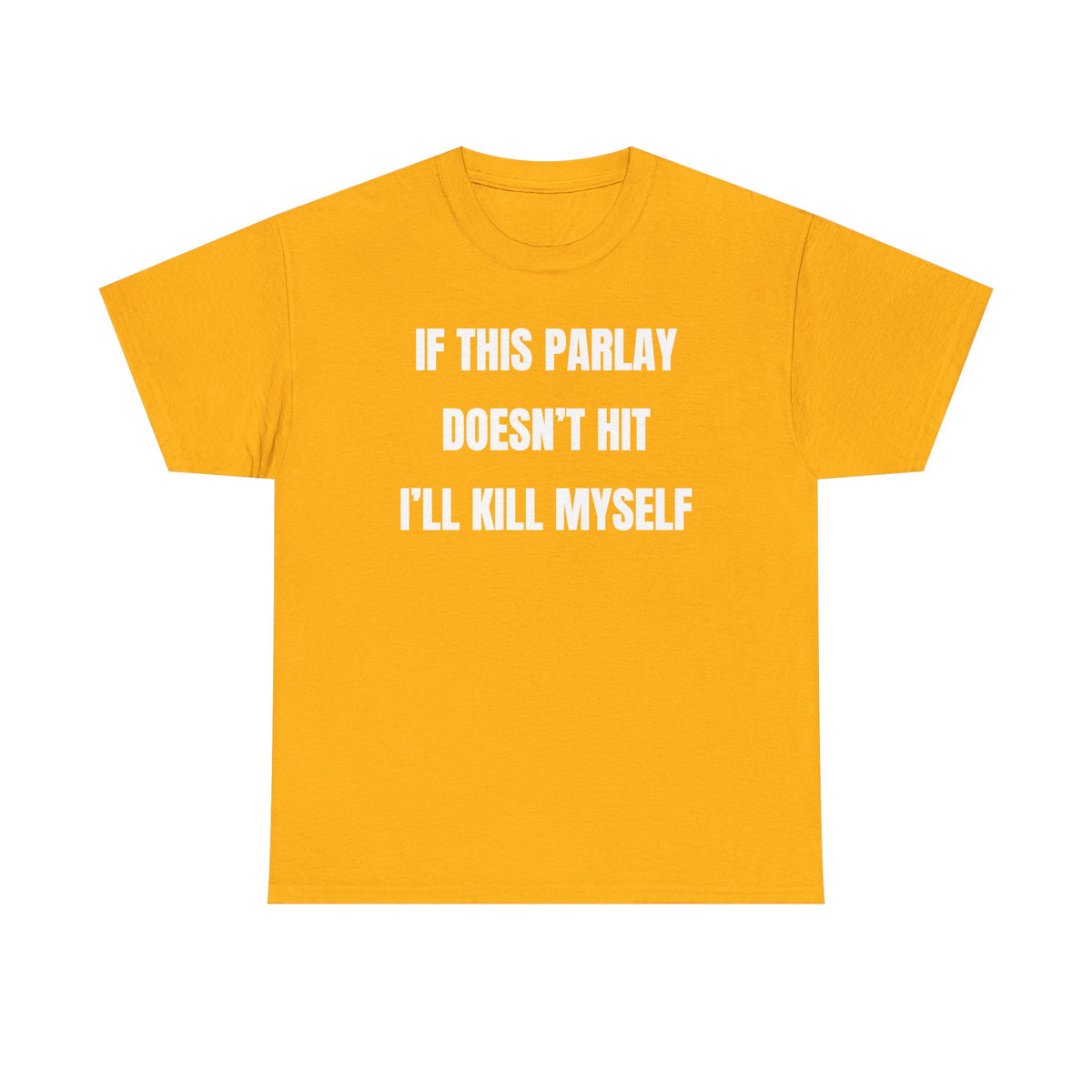 If This Parlay Doesn't Hit I'll K*ll Myself Unisex Heavy Cotton Tee