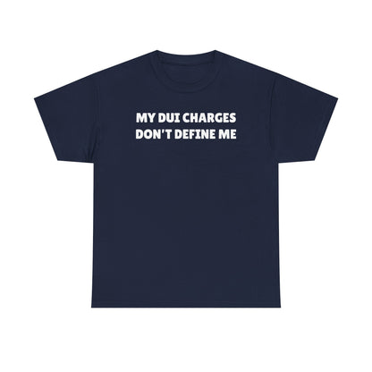 My DUI Charges Don't Define Me Unisex Heavy Cotton Tee