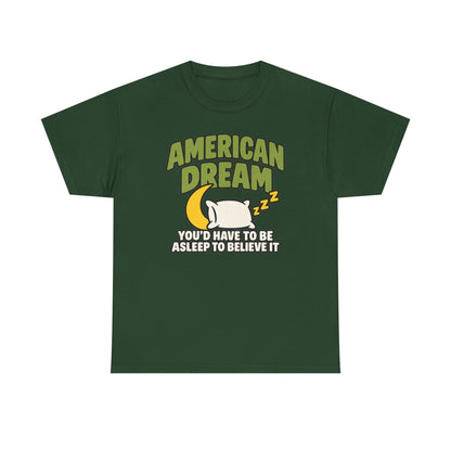 American Dream You'd Have To Be Asleep To Believe It Unisex Heavy Cotton Tee
