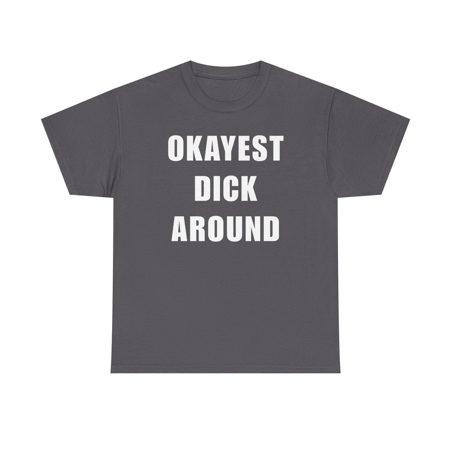 Okayest Dick Around Unisex Heavy Cotton Tee