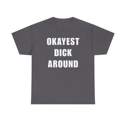 Okayest Dick Around Unisex Heavy Cotton Tee