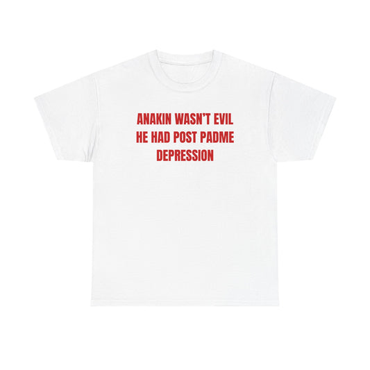 Anakin Wasn't Evil He Had Post Padme Depression Unisex Heavy Cotton Tee