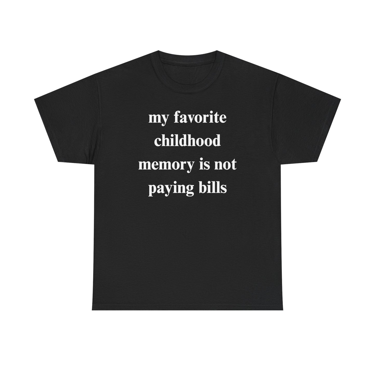 My Favorite Childhood Memory is Not Paying Bills Unisex Heavy Cotton Tee