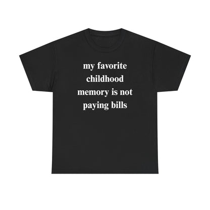 My Favorite Childhood Memory is Not Paying Bills Unisex Heavy Cotton Tee