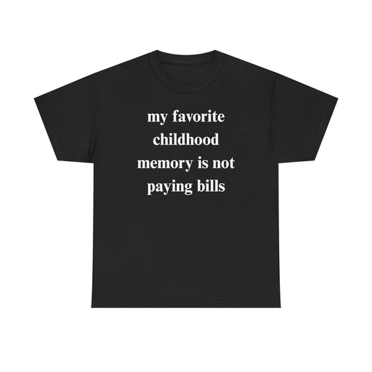 My Favorite Childhood Memory is Not Paying Bills Unisex Heavy Cotton Tee