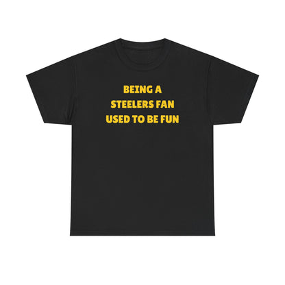 Being a Steelers Fan Used To Be Fun Unisex Heavy Cotton Tee