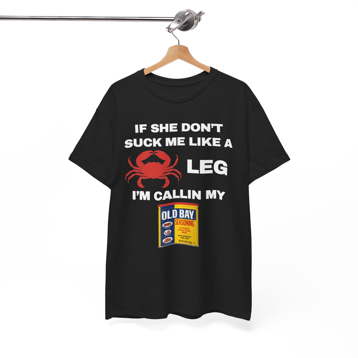 If She Don't Suck Me Like A Crab Leg I'm Calling My Old Bay Unisex Heavy Cotton Tee