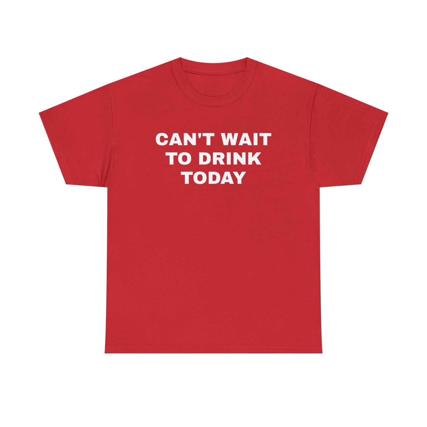 Can't Wait to Drink Today Unisex Heavy Cotton Tee