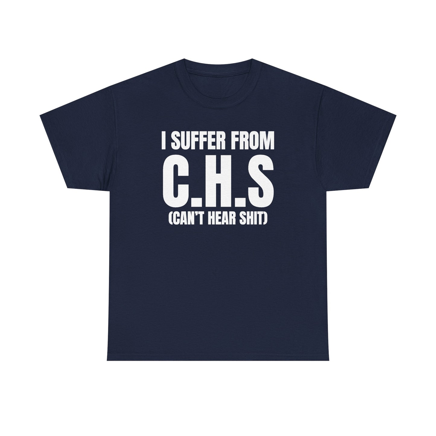I Suffer From CHS Unisex Heavy Cotton Tee - Hearing Loss - Can't Hear - Funny Shirt - Gift for Men and Women