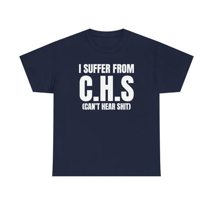 I Suffer From CHS Unisex Heavy Cotton Tee - Hearing Loss - Can't Hear - Funny Shirt - Gift for Men and Women