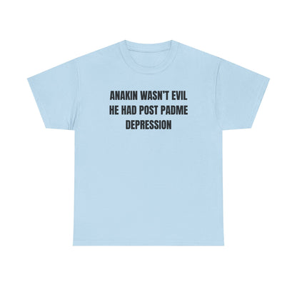 Anakin Wasn't Evil He Had Post Padme Depression Unisex Heavy Cotton Tee