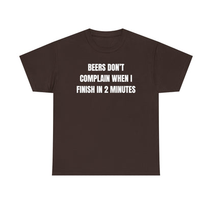 Beers Don't Complain When I Finish In Two Minutes Unisex Heavy Cotton Tee
