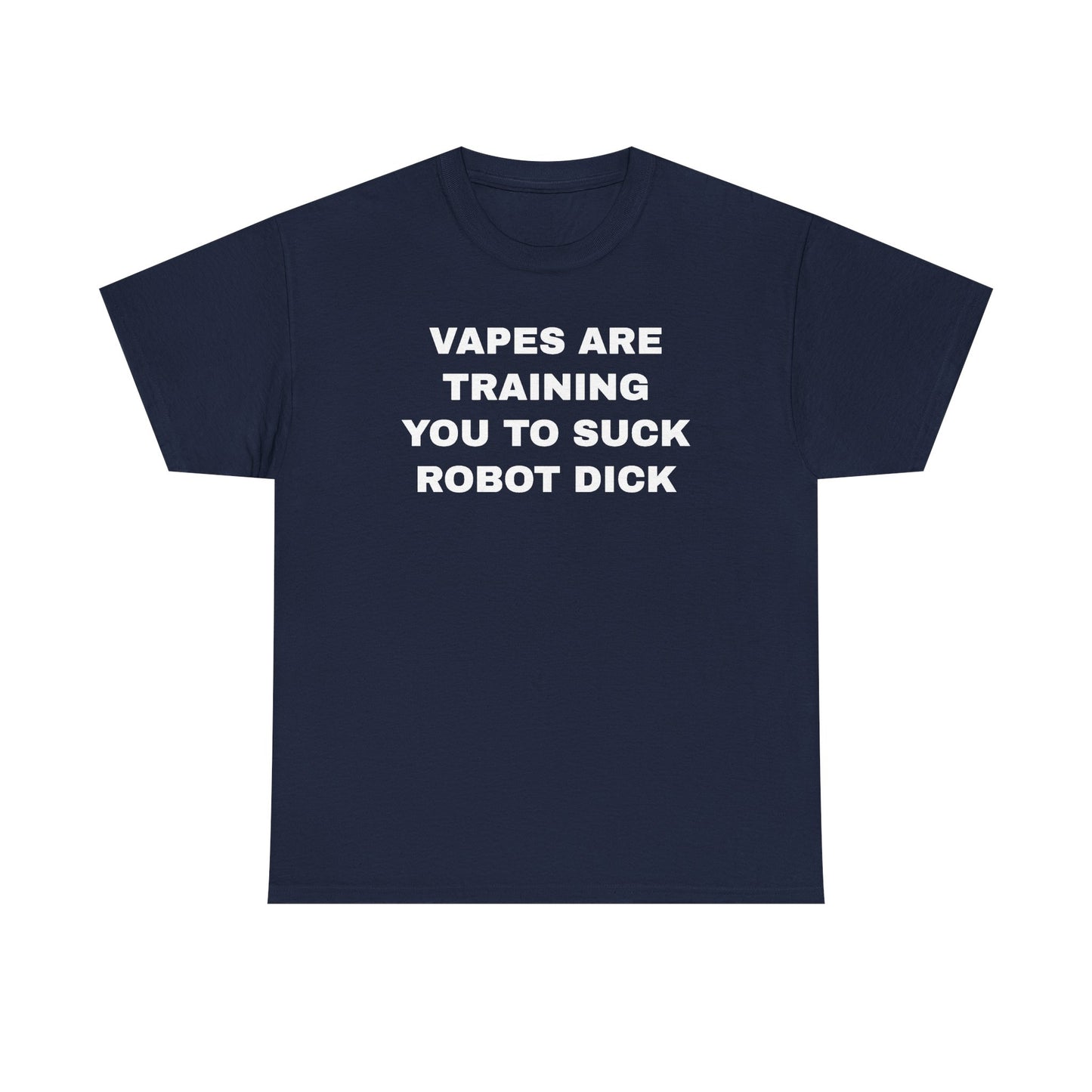Vapes Are Training You To Suck Robot D*ck Unisex Heavy Cotton Tee