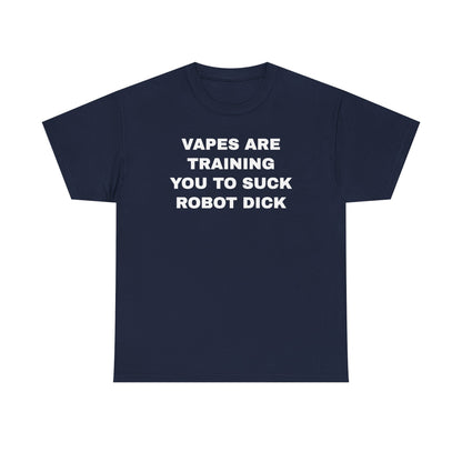 Vapes Are Training You To Suck Robot D*ck Unisex Heavy Cotton Tee