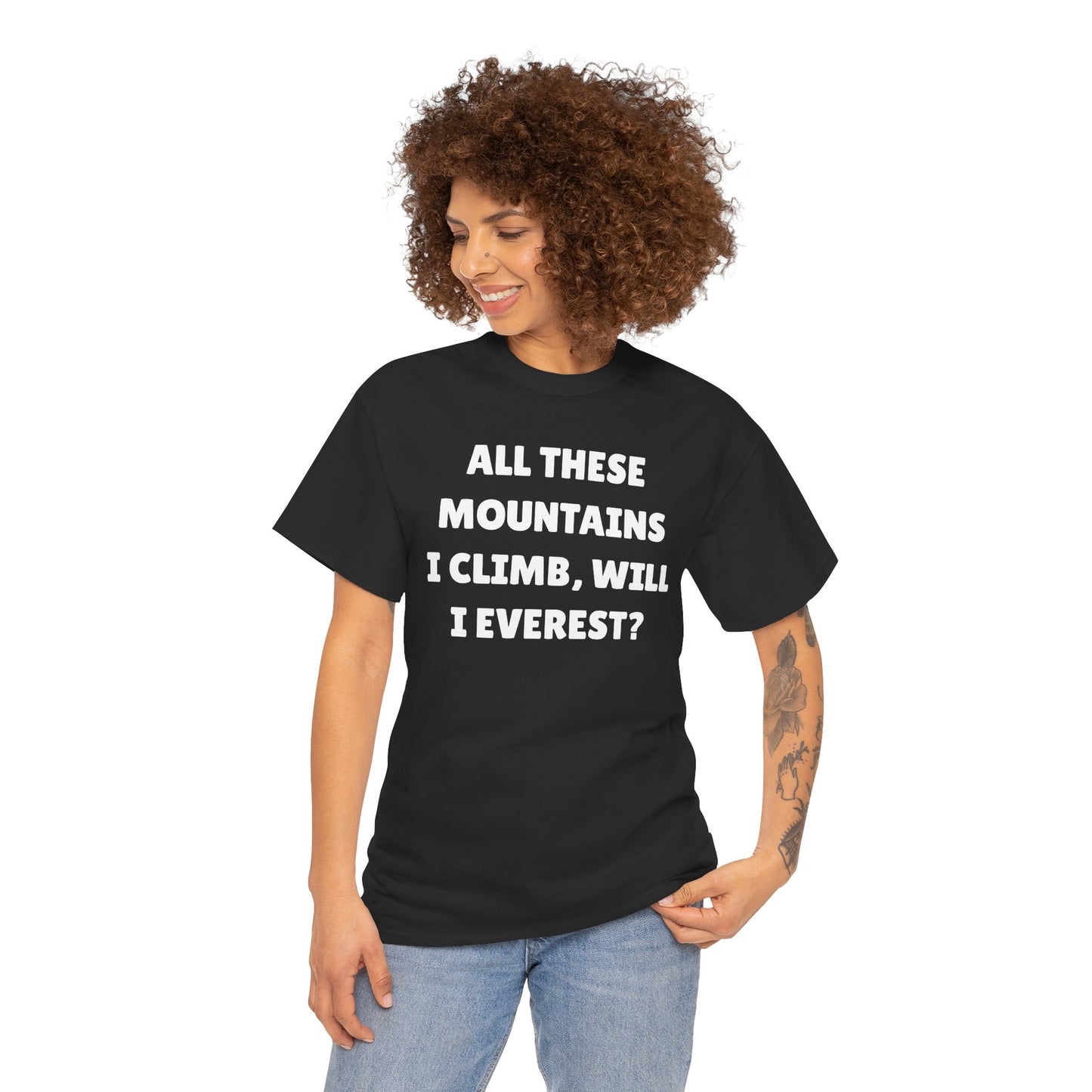 All These Mountains I Climb Will I Everest Unisex Heavy Cotton Tee