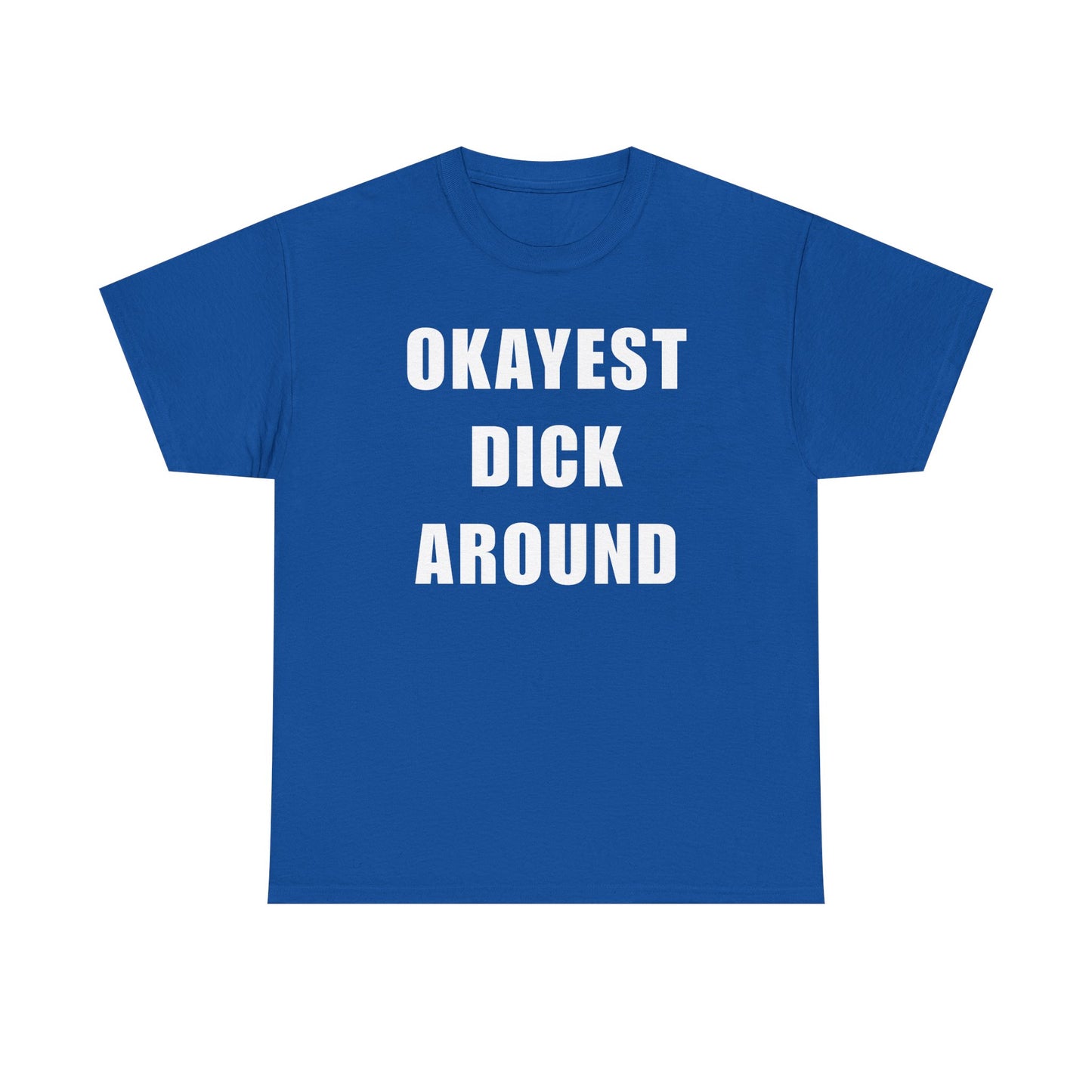 Okayest Dick Around Unisex Heavy Cotton Tee